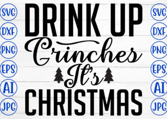 Drink Up Grinches It Is Christmas SVG Cut File