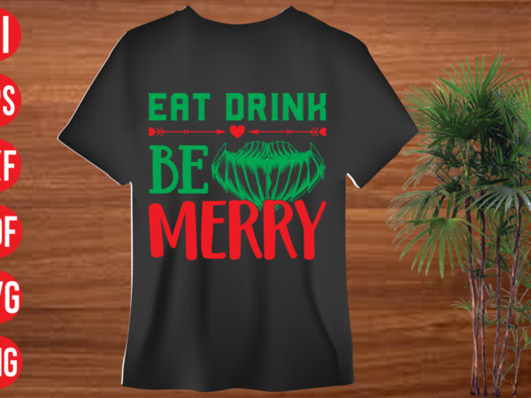 Eat drink be merry t shirt design , eat drink be merry svg cut file , eat drink be merry svg design,christmas t shirt designs, christmas t shirt design bundle,