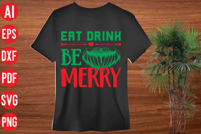 Eat drink be merry T shirt design , Eat drink be merry SVG cut file , Eat drink be merry SVG design,christmas t shirt designs, christmas t shirt design bundle,