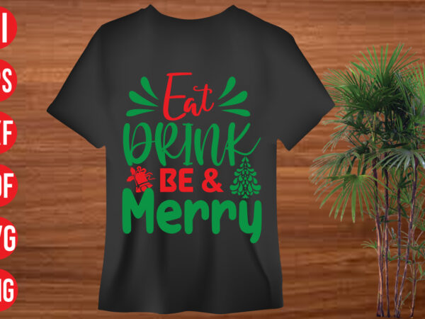 Eat drink & be merry t shirt design, eat drink & be merry svg design, eat drink & be merry svg cut file ,christmas svg mega bundle , 130 christmas