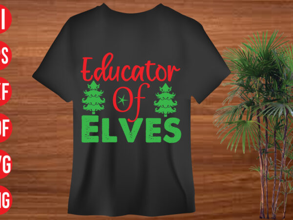 Educator of elves t shirt design, educator of elves svg cut file, educator of elves svg design,holiday svg, winter quote svg design bundle , black educators matter svg , black