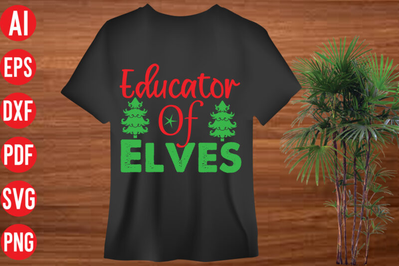 Educator Of Elves t shirt design, Educator Of Elves SVG cut file, Educator Of Elves SVG design,holiday svg, winter quote svg design bundle , black educators matter svg , black