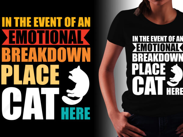 Cat t-shirt design-emotional breakdown place cat here t-shirt design