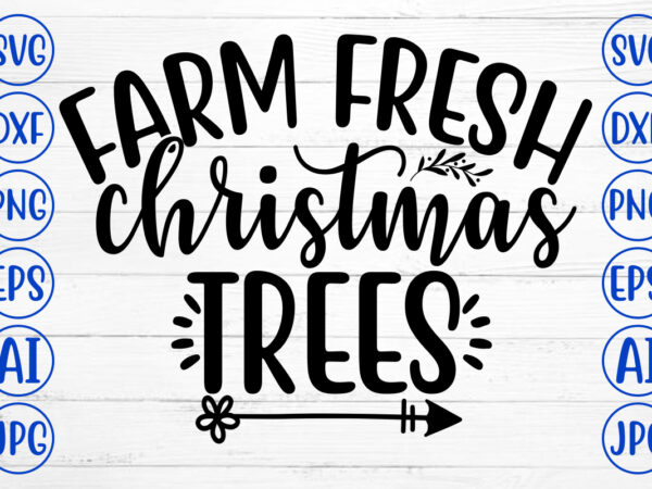 Farm fresh christmas trees svg cut file t shirt graphic design