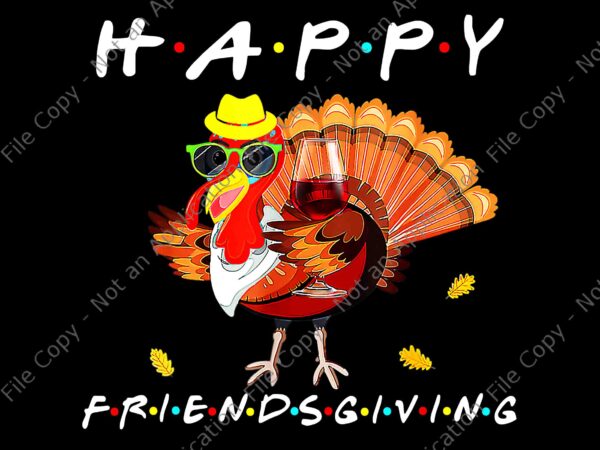 Happy friendsgiving png, funny turkey friends giving png, thanksgiving day png graphic t shirt