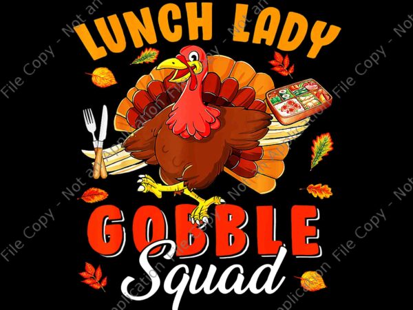 Lunch lady gobble squad thanksgiving png, turkey lunch lady lover png, gobble squad png, thanksgiving day png t shirt vector graphic
