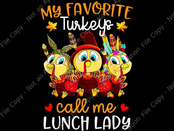 My favorite turkeys call me lunch lady png, funny thanksgiving png, turkey png, thanksgiving day png t shirt designs for sale