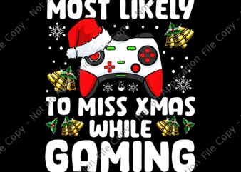 Most Likely To Miss Xmas While Gaming Christmas Pajama Gamer Png, Gaming Christmas Png, Christmas Png t shirt designs for sale