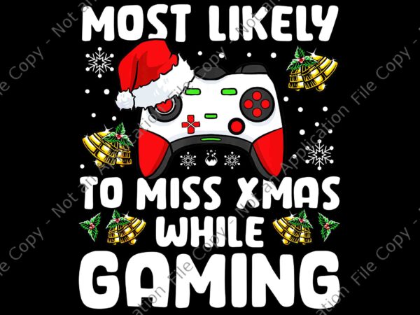 Most likely to miss xmas while gaming christmas pajama gamer png, gaming christmas png, christmas png t shirt designs for sale