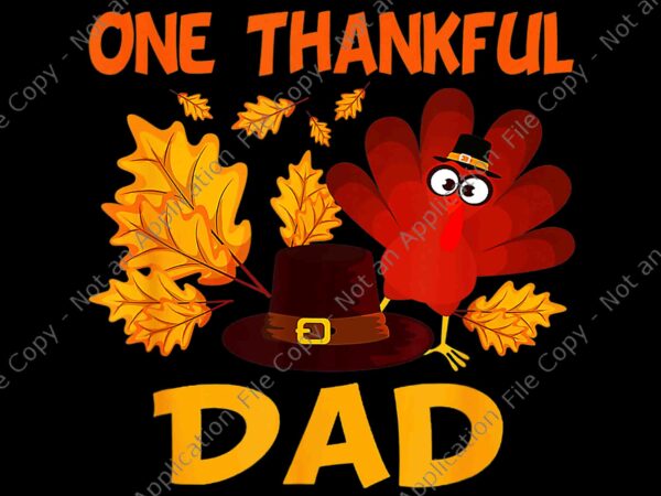 One thankful dad autumn fall turkey thanksgiving png, one thankful dad png, thanksgiving day png, turkey png t shirt design online