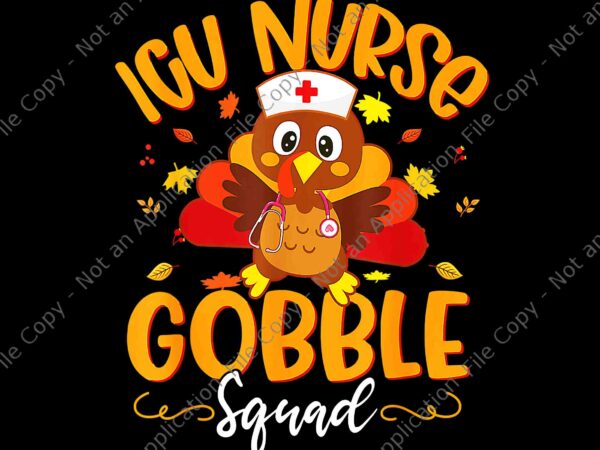 Icu nurse turkey gobble squad png, icu nurse thanksgiving png, icu nurse turkey png, nurse turkey png, thanksgiving day png t shirt design for sale