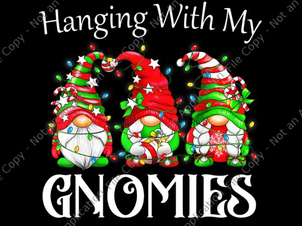 Hanging with my gnomies png, christmas gnome png, gnome xmas png, christmas png, gnome light christmas png graphic t shirt
