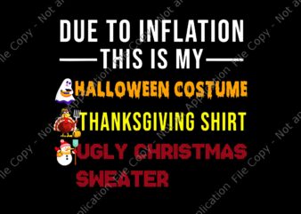 Due To Inflation This is My Halloween Costume ThanksgivingShirt Ugly Christmas Sweater Png, Thanksgiving Day Png,