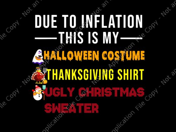 Due to inflation this is my halloween costume thanksgivingshirt ugly christmas sweater png, thanksgiving day png, t shirt vector illustration
