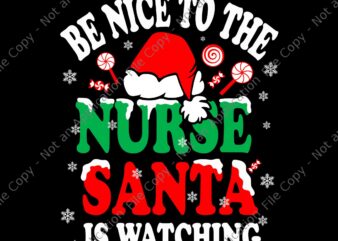 Be Nice To The Nurse Santa Is Watching Svg, Nurse Santa Svg, Nurse Christmas Svg, Santa Christmas Svg, Nurse Xmas Svg