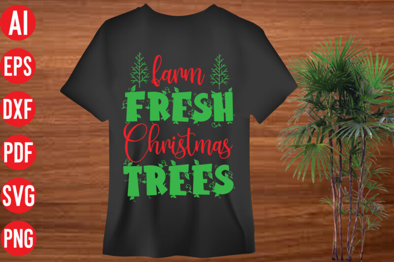 Farm Fresh Christmas Trees t shirt design, Farm Fresh Christmas Trees SVG design, Farm Fresh Christmas Trees SVG cut file, holiday svg, winter quote svg design bundle , black educators