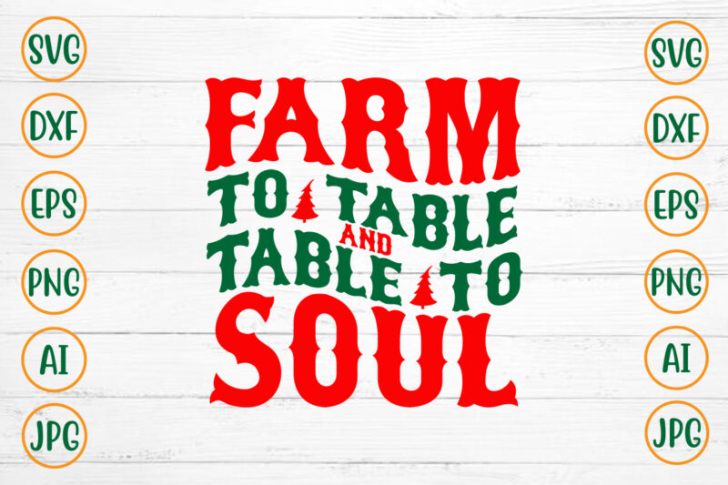 Farm To Table And Table To Soul SVG Design