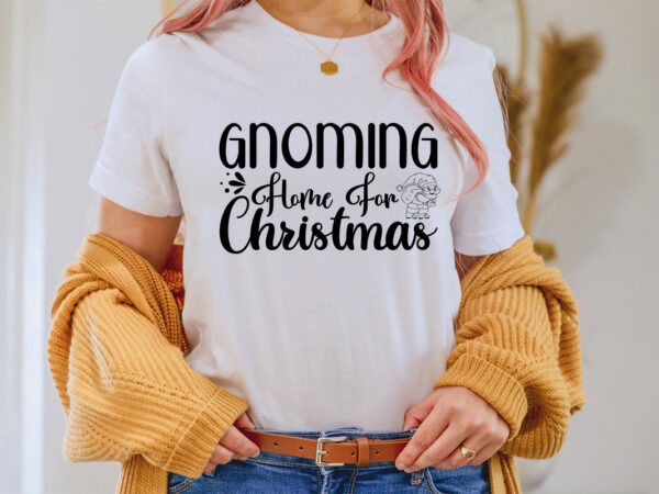 Gnoming home for christmas shirt, christmas naughty svg, christmas svg, christmas t-shirt, christmas svg shirt print template, svg, merry christmas svg, christmas vector, christmas sublimation design, christmas cut file