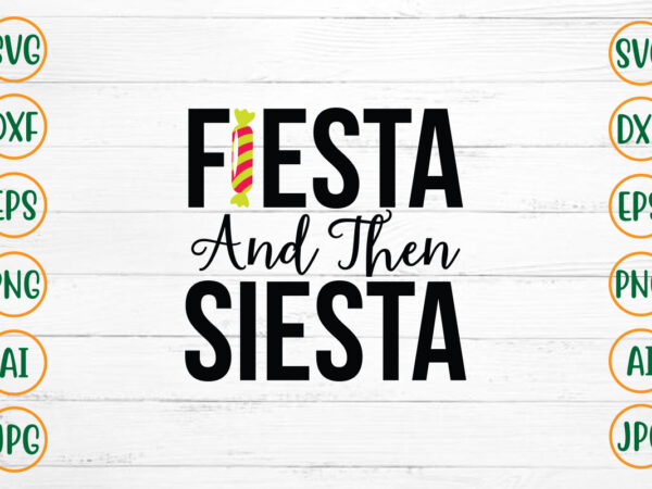 Fiesta and then siesta svg design