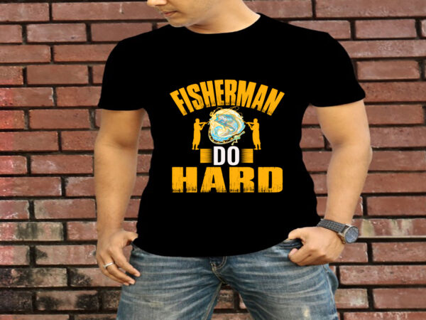 Fisherman do hard t-shirt design