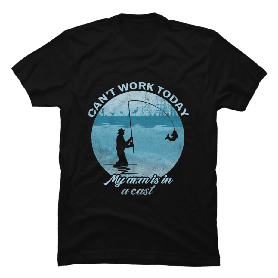 Fishing Can't Work Today My Arm Is In A Cast - Buy t-shirt designs