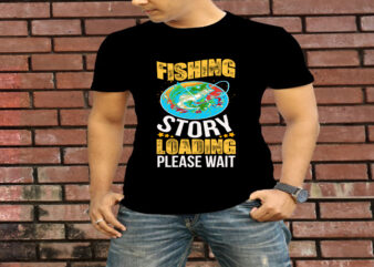Fishing Story Loading Please Wait T-Shirt Design