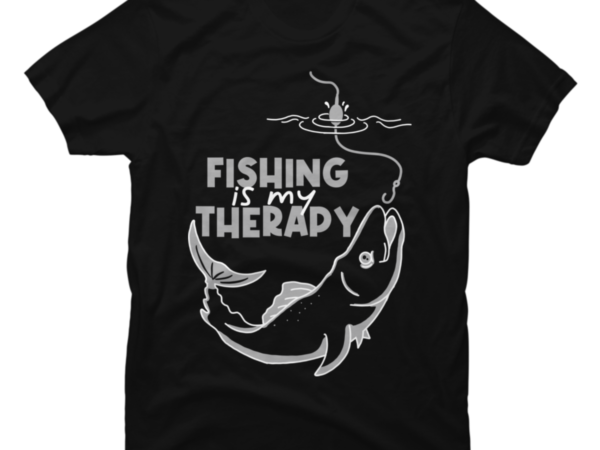Fishing is my Therapy - Buy t-shirt designs