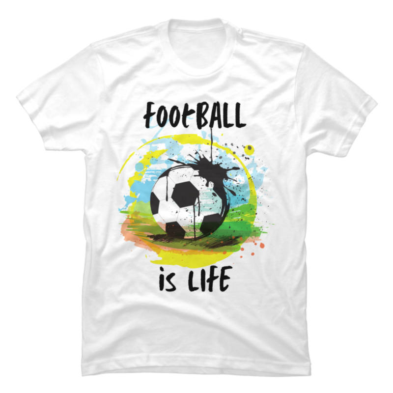 Football is life Buy tshirt designs