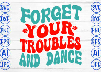 Forget Your Troubles And Dance Retro SVG t shirt graphic design