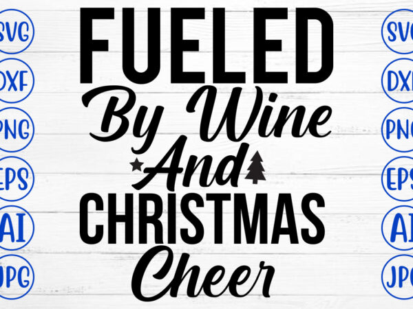 Fueled by wine and christmas cheer svg cut file t shirt graphic design