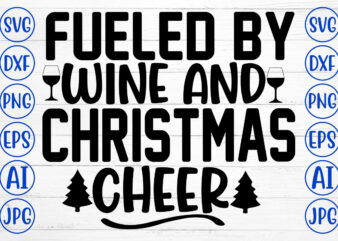 Fueled By Wine And Christmas Cheer SVG Cut File t shirt graphic design