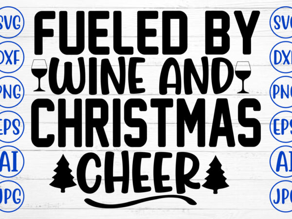 Fueled by wine and christmas cheer svg cut file t shirt graphic design
