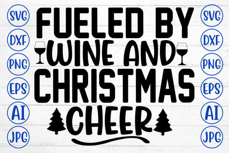 Fueled By Wine And Christmas Cheer SVG Cut File