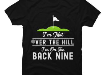 Funny Golf I’m Not Over The Hill I’m On The Back Nine