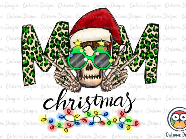Funny mom skeleton christmas png sublimation t shirt graphic design