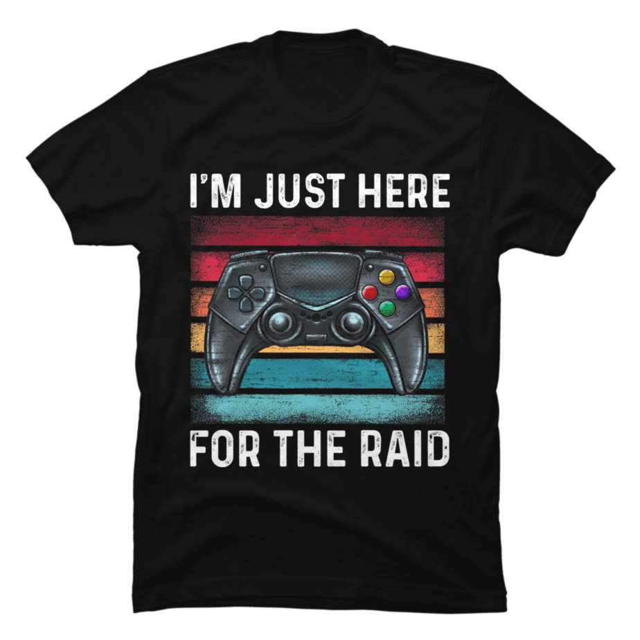 Game Im Just Here For The Raid - Funny Best Gift Ideas For Gamer - Buy ...