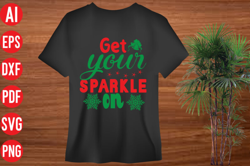Get your sparkle on T shirt design, Get your sparkle on SVG design, Get your sparkle on SVG cut file, christmas svg mega bundle , 130 christmas design bundle ,