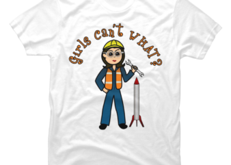 Girls Can’t What female Engineer Rocket Scientist Shirt