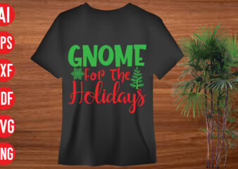 Gnome For The Holidays t shirt design, Gnome For The Holidays SVG cut file, Gnome For The Holidays SVG design, holiday svg, winter quote svg design bundle , black educators