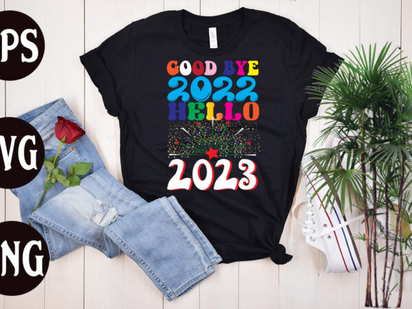 Good bye 2022 hello 2023 retro design, good bye 2022 hello 2023 svg design, good bye 2022 hello 2023 , new year’s 2023 png, new year same hot mess png,