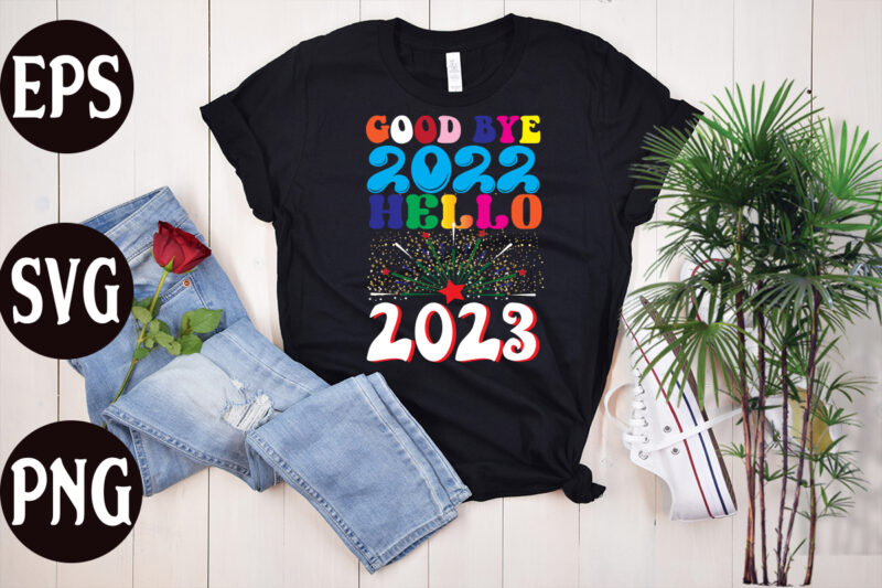 Good Bye 2022 Hello 2023 retro design, Good Bye 2022 Hello 2023 SVG design, Good Bye 2022 Hello 2023 , New Year's 2023 Png, New Year Same Hot Mess Png,
