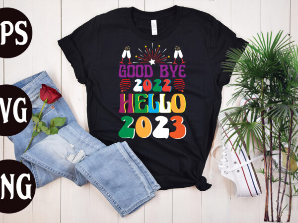 Good bye 2022 hello 2023 retro design, good bye 2022 hello 2023 svg design, good bye 2022 hello 2023 , new year’s 2023 png, new year same hot mess png,