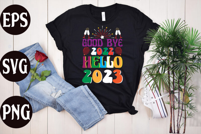 Good Bye 2022 Hello 2023 retro design, Good Bye 2022 Hello 2023 SVG design, Good Bye 2022 Hello 2023 , New Year's 2023 Png, New Year Same Hot Mess Png,