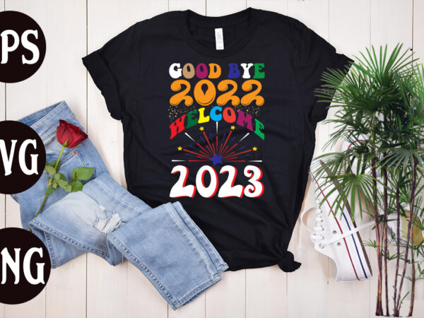 Good bye 2022 welcome 2023 retro design, good bye 2022 welcome 2023 t shirt design, new year’s 2023 png, new year same hot mess png, new year’s sublimation design, retro