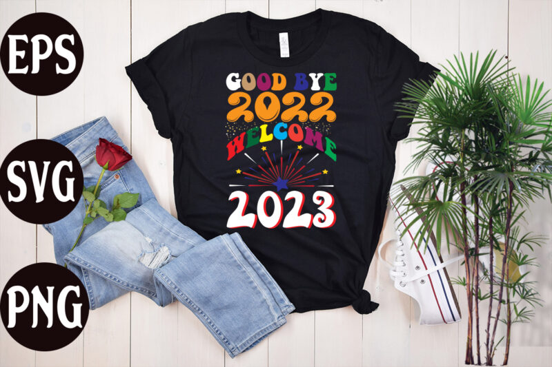 Good Bye 2022 Welcome 2023 retro design, Good Bye 2022 Welcome 2023 t shirt design, New Year's 2023 Png, New Year Same Hot Mess Png, New Year's Sublimation Design, Retro