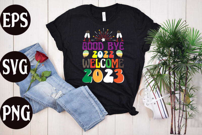 Good Bye 2022 Welcome 2023 retro design, Good Bye 2022 Welcome 2023 t shirt design, New Year's 2023 Png, New Year Same Hot Mess Png, New Year's Sublimation Design, Retro