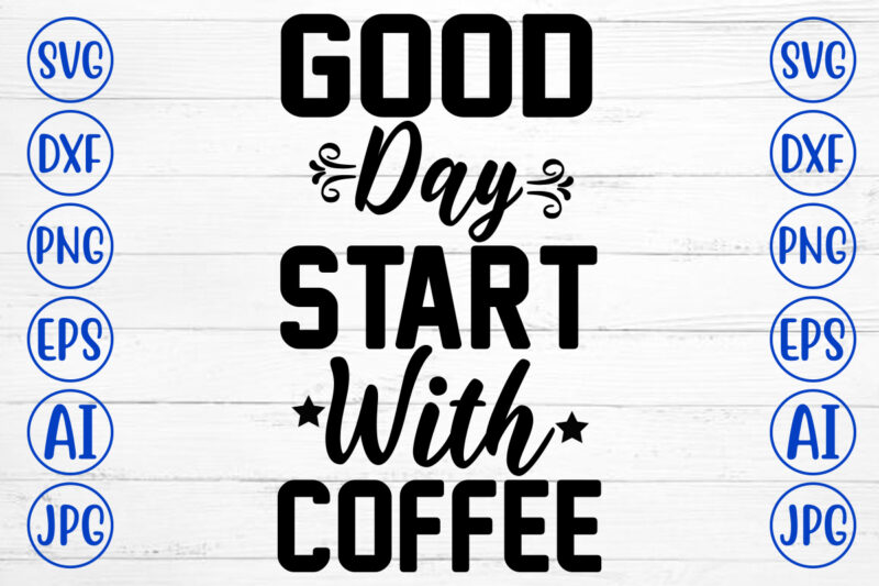 Good Days Start With Coffee SVG Cut File