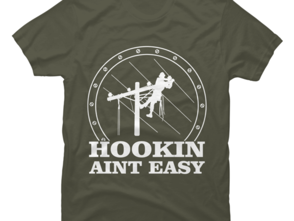 Hookin aint easy quotes gift for lineman graphic t shirt