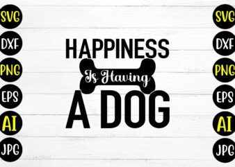 Happiness Is Having A Dog SVG Design