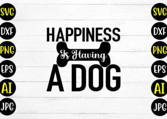 Happiness Is Having A Dog SVG Design